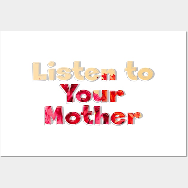 Listen to Your Mother Wall Art by afternoontees